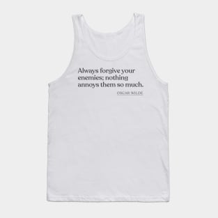 Oscar Wilde - Always forgive your enemies; nothing annoys them so much. Tank Top